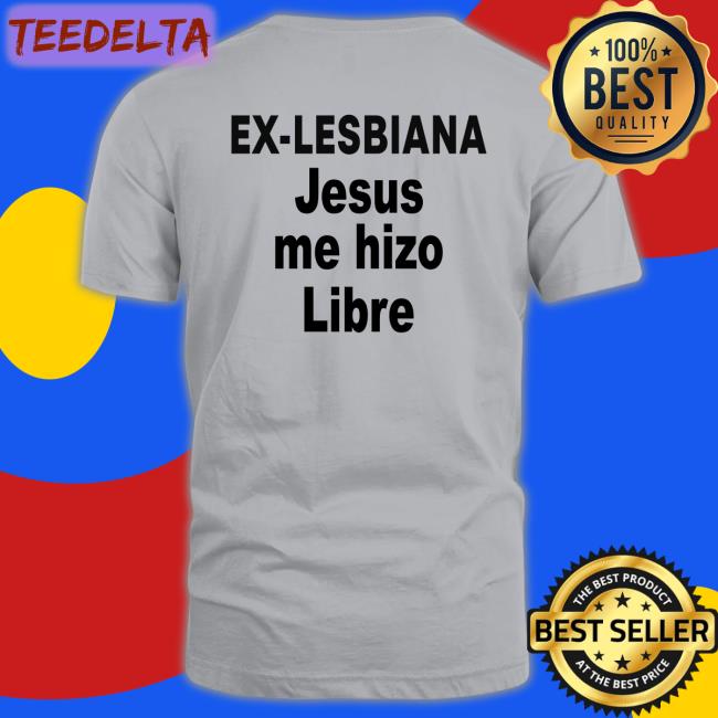 Diego Ex Lesbiana Jesus Me Hizo Libre Tee