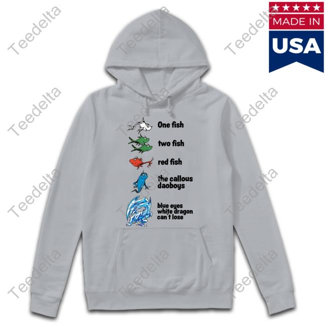 One Fish Two Fish Red Fish The Callous Daoboys Blue Eyes White Dragon Can't Lose New Shirt The Callous Daoboys One Fish Two Fish Red Fish The Callous Daoboys Blue Eyes White Dragon Can't Lose Long Sleeve T Shirt