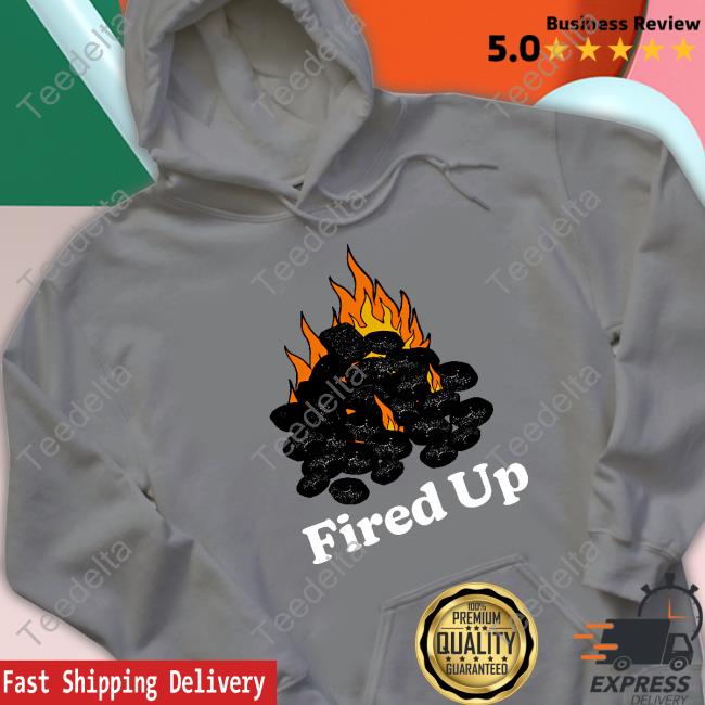 Fired Up Sweatshirt Middleclassfancy Middleclassfancy Merch Fired Up Tee Shirt