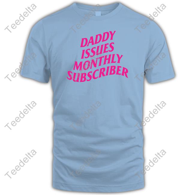Thegoodshirts Daddy Issues Monthly Subscriber Baby Shirt