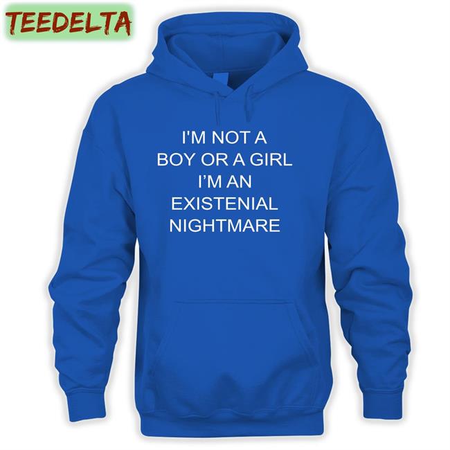 Shirtsthtgohard I'm Not A Boy Or A Girl I'm An Existential Nightmare Tee Shirt