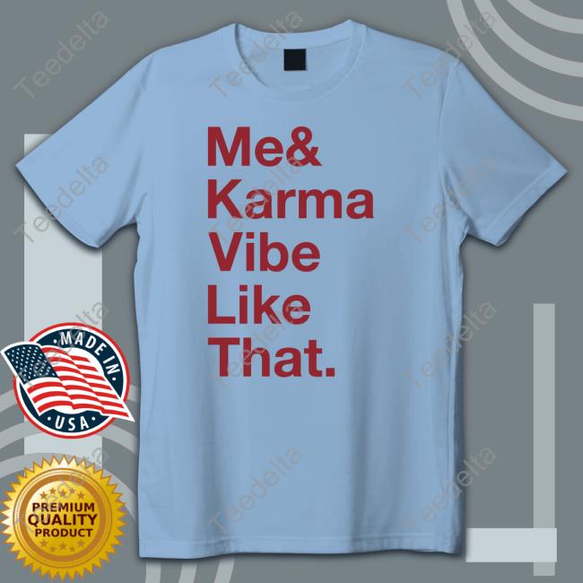 Me And Karma Vibe Like That Tee Shirt
