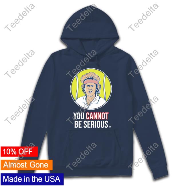 S7s You Cannot Be Serious Hoodie Sweatshirt S7s You Cannot Be Serious Long Sleeve T Shirt