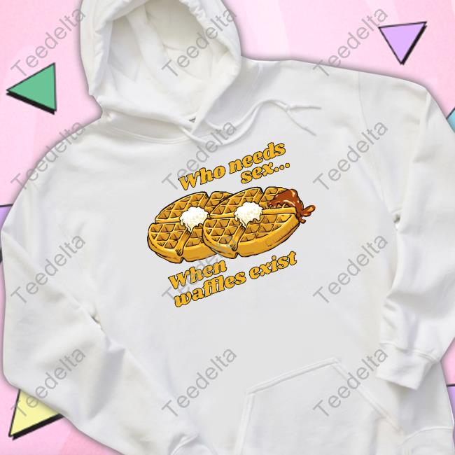 Who Needs Sex When Waffles Exist Crewneck Sweatshirt