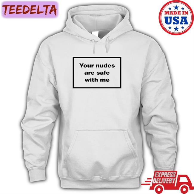 Weird Thrift Store Shirts Your Nudes Are Safe With Me Tee