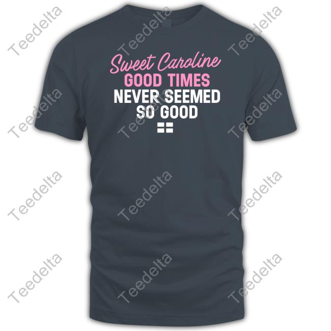 License Global Sweet Caroline Good Times Never Seemed So Good Tees World Cup 2022