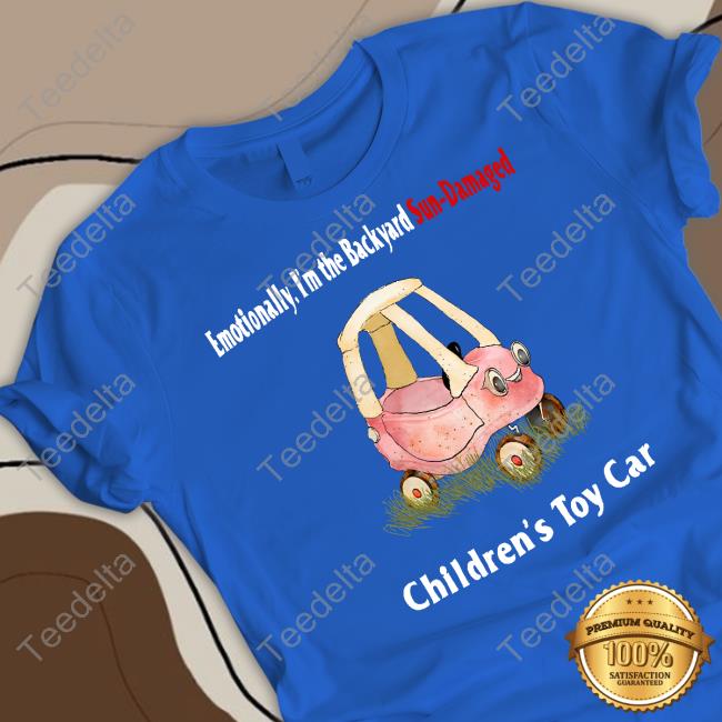 Jmcgg Emotionally I'm The Backyard Sun-Damaged Children's Toy Car Shirt Jmcgg Emotionally I'm The Backyard Sun-Damaged Children's Toy Car Shirts