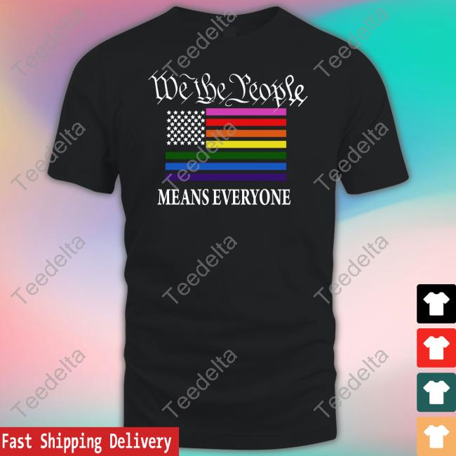 We The People Means Everyone T Shirt