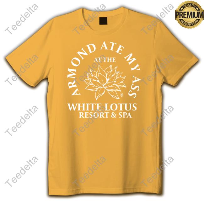 Methsyndicate Armond Ate My Ass At The While Lotus Resort & Spa Shirt