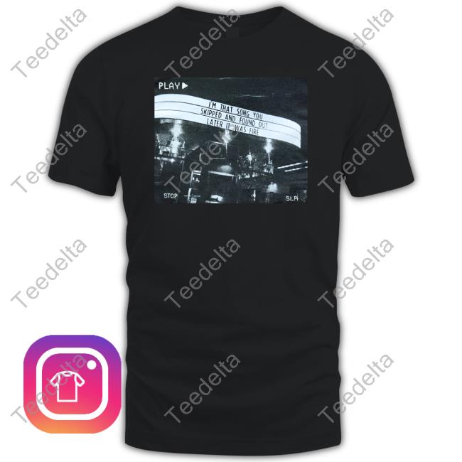 Juan Wilson Confirmation I'm That Song You Skipped And Found Out Later It Was Fire T Shirt