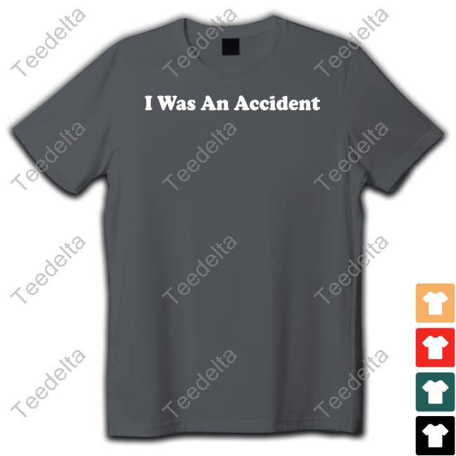 Shitheadsteve I Was An Accident Sweatshirt