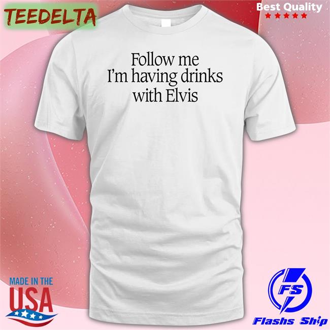 Guns N' Roses Archive Follow Me I'm Having Drinks With Elvis Tee Shirt Dailygnr