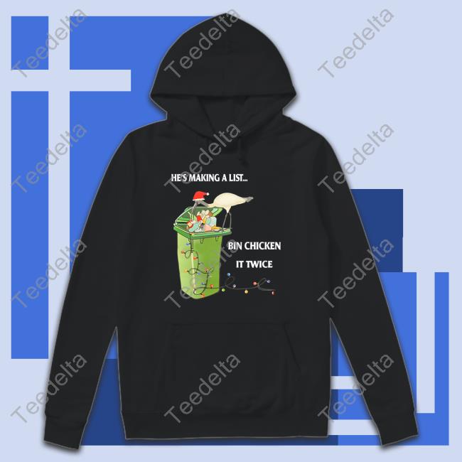 He's Making A List Bin Chicken It Twice New Shirt