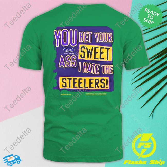 The Ravens Realm You Bet Your Sweet Ass I Hate The Steelers T Shirt Realmravens