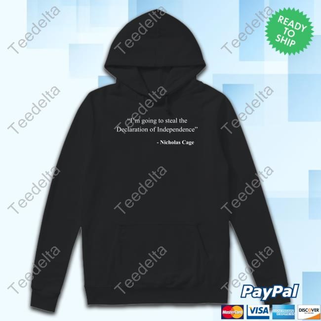 I'm Going To Steal The Declaration Of Independence Nicholas Cage Hoodie Sweatshirt