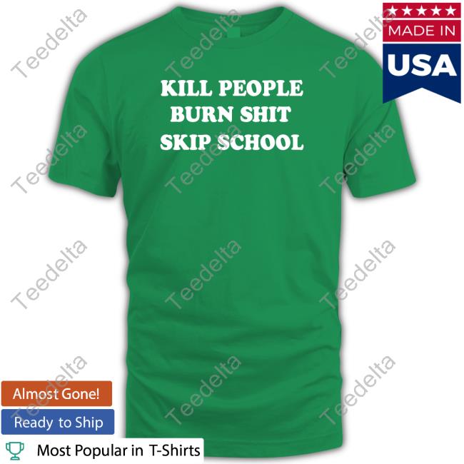 Cloudatzmus Kill People Burn Shit Ship School shirt, hoodie, tank top, sweater and long sleeve t-shirt