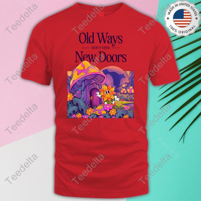 Made By Nelson Old Ways Won't Open New Doors Shirt