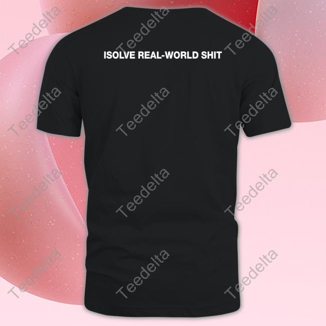 Stellar Isolve Real-World Shit T-Shirt, Hoodie, Tank Top, Sweater And Long Sleeve T-Shirt