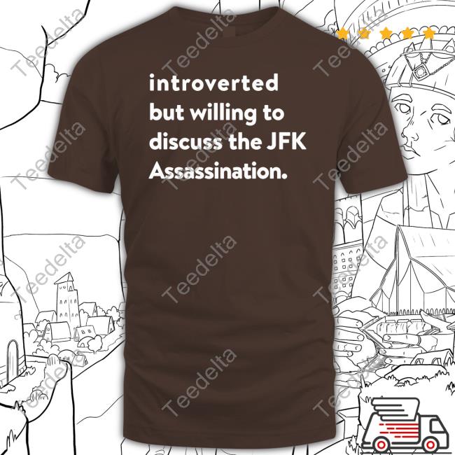 Introverted But Willing To Discuss The Jfk Assassination T-Shirt