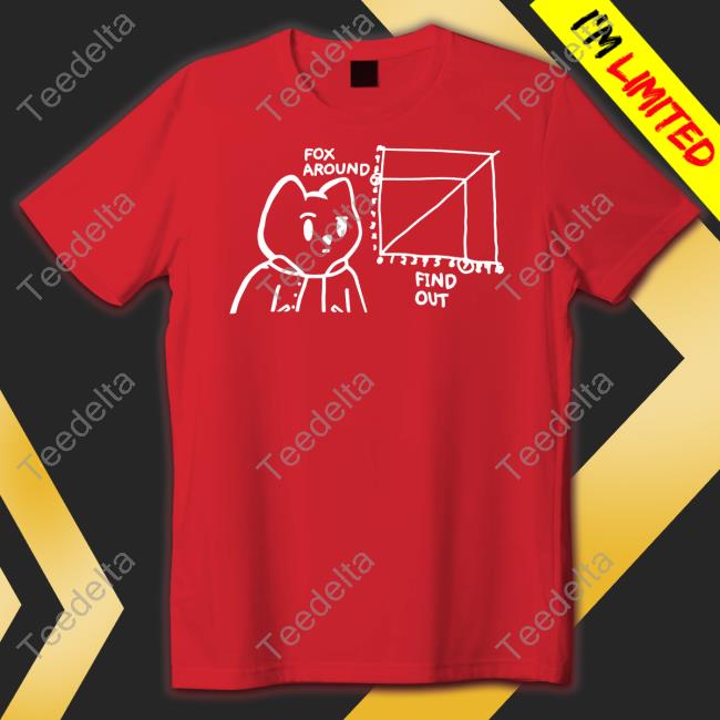 FamousFoxFed Fox Around And Find Out Tee