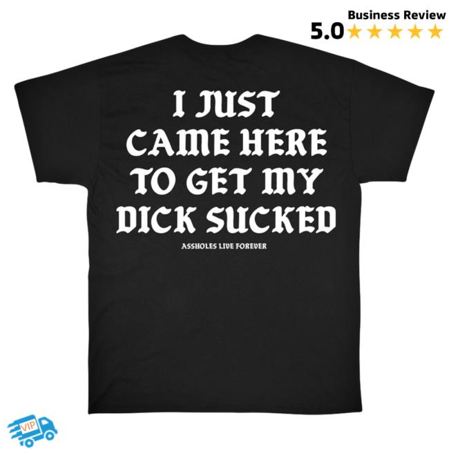 Official Linda Finegold Merch Store I Just Came Here To Get My Dick Sucked T-Shirts Black Lindafinegold Shop