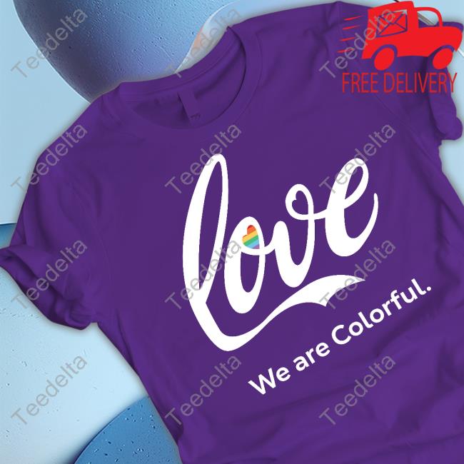 Fox News Love We Are Colorful Shirt Fox News Love We Are Colorful Shirt
