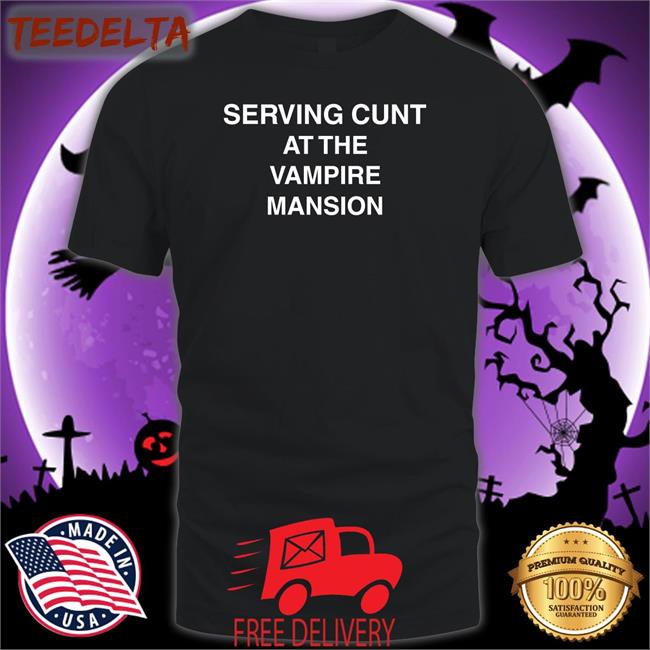 Slay-J Mcrla5 Serving Cunt At The Vampire Mansion Shirts