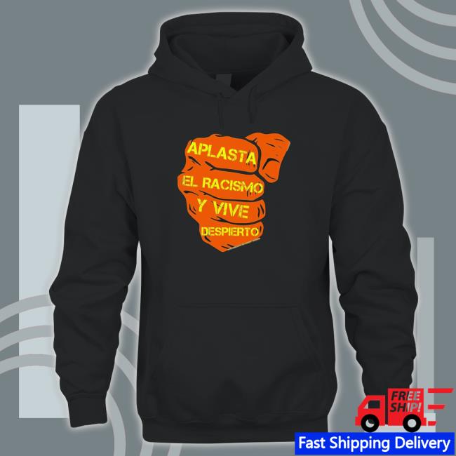 Aplasta El Racismo Y Vive Despierto Punch shirt, hoodie, tank top, sweater and long sleeve t-shirt