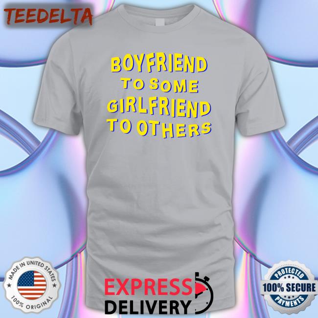 Boyfriend To Some Girlfriend To Others T Shirt Bonfire