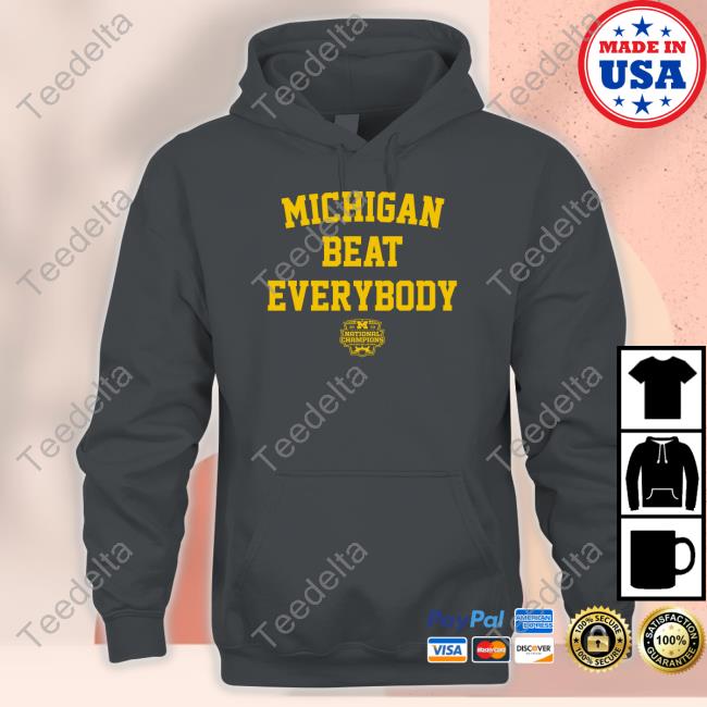 Michigan Beat Everybody National Champs Hoodie Michigan Beat Everybody National Champs Hoodie