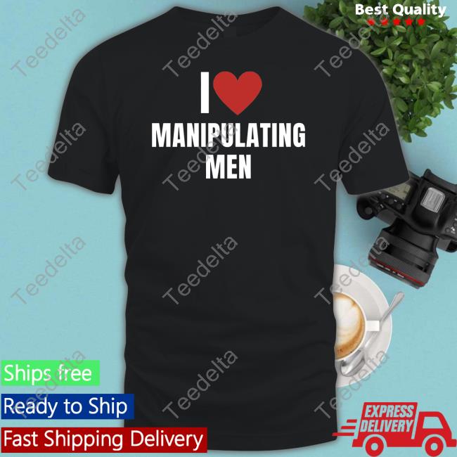 I Love Manipulating Men T Shirt