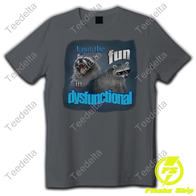Snazzyseagull Store I Put The Fun In Dysfunctional T Shirt