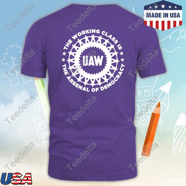 Liberators Uaw The Working Class Is The Arsenal Of Democracy Shirt Liberators Uaw The Working Class Is The Arsenal Of Democracy Hoodie