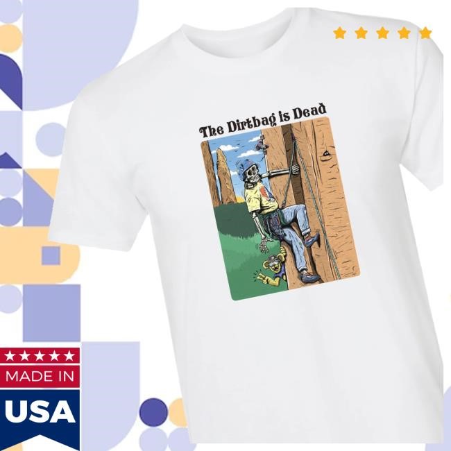 The Dirtbag Is Dead Tee Shirt