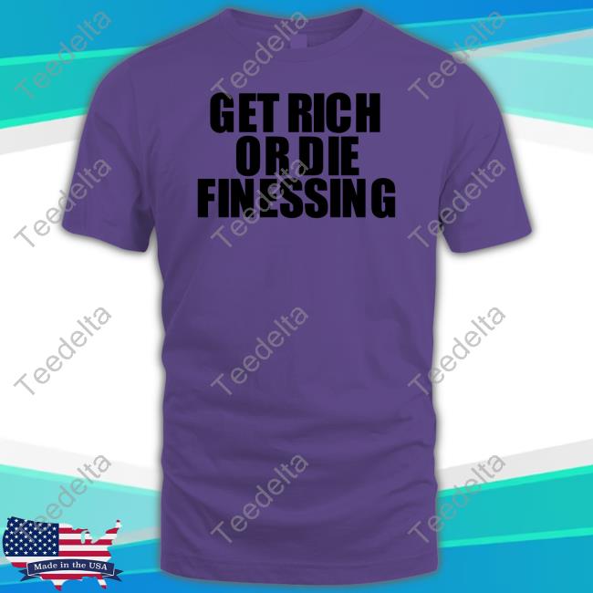 Official Get Rich Or Die Finessing Tee Diefinessing Get Rich Or Die Finessing Tee Shirt