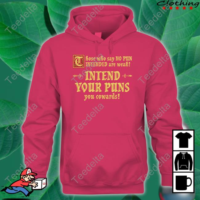 Dave Warmuth Those Who Say No Pun Intended Are Weak Intend Your Puns You Cowards Hoodie Dave Warmuth Those Who Say No Pun Intended Are Weak Intend Your Puns You Cowards Tee