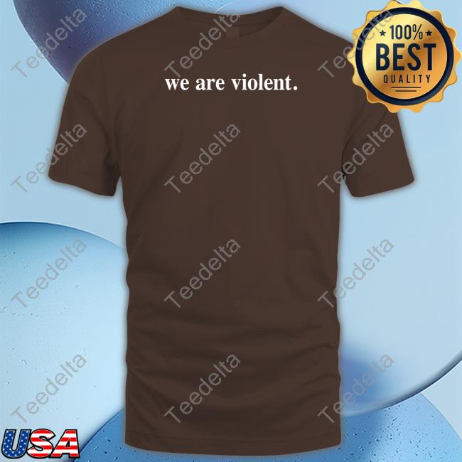Nosleepideas We Are Violent Dear Person Behind Me If You're At The Edge Of The Pit You're Going To Get Hit Tee