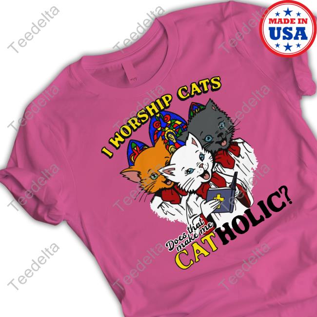 Thegoodshirts I Worship Cats Does That Make Me Catholic Sweatshirt Shirts That Go Hard I Worship Cats Does That Make Me Catholic Shirt, T Shirt, Hoodie, Sweater, Long Sleeve T-Shirt And Tank Top Shirts That Go Hard