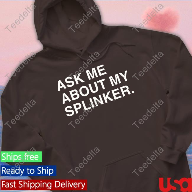 Obvious Shirts Ask Me About My Splinker Shirt Ask Me About My Splinker Long Sleeve Tee Shirt