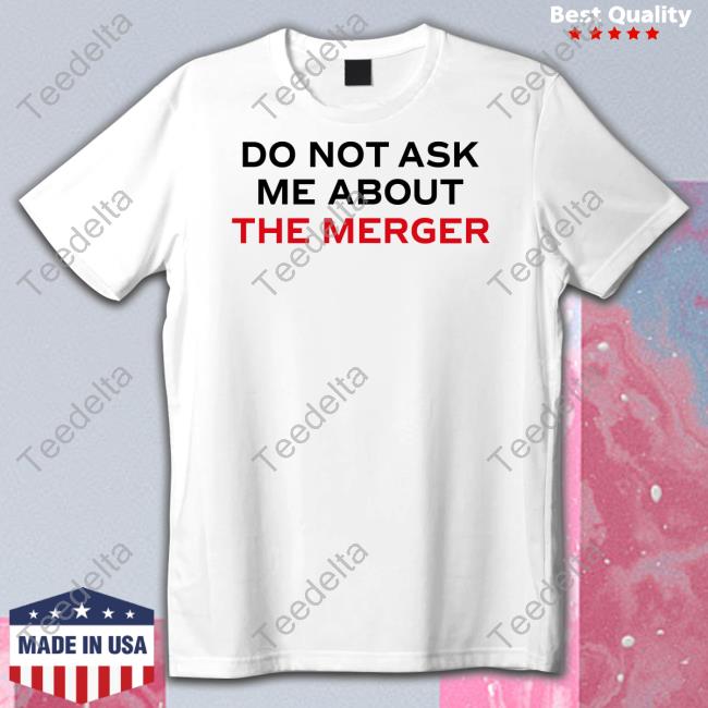 Claire Rogers Do Not Ask Me About The Merger Sweatshirt