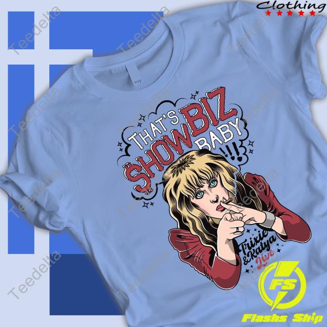 Kelly Mantle That's Showbiz Baby Trixie And Katya Live Shirt