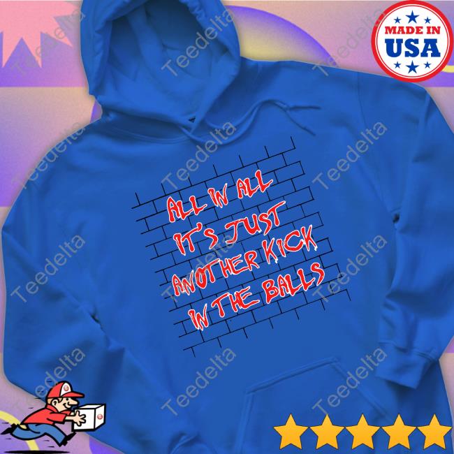 All In All It's Just Another Kick In The Balls Sweatshirt