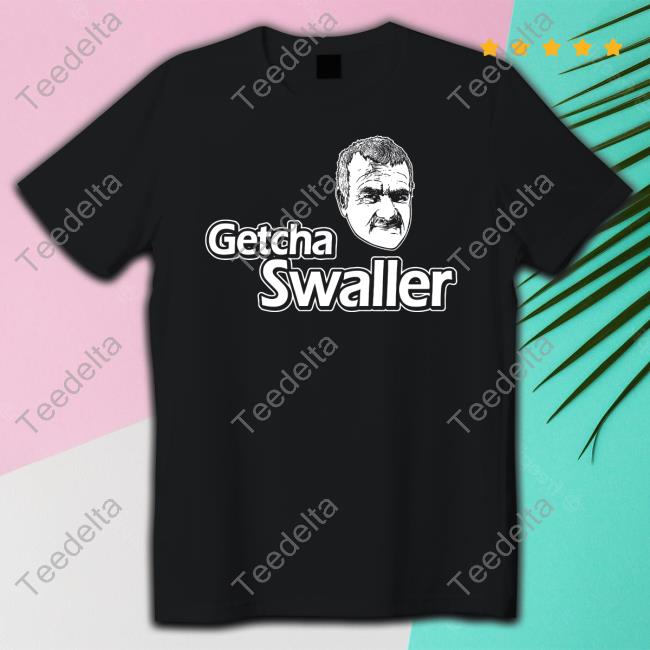 It Aint Too Bad But It Sucks Merch Getcha Swaller T Shirt