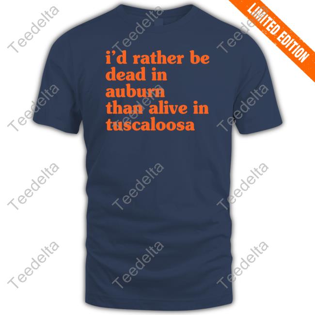 I'd Rather Be Dead In Auburn Than Alive In Tuscaloosa Tank Top