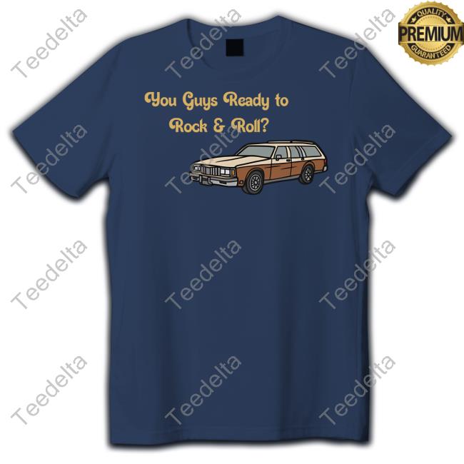 Emotionalclub You Guys Ready To Rock And Roll Car Shirt