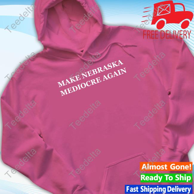 Dave Portnoy Make Nebraska Mediocre Again Classic Shirt Dave Portnoy Make Nebraska Mediocre Again Hoodie