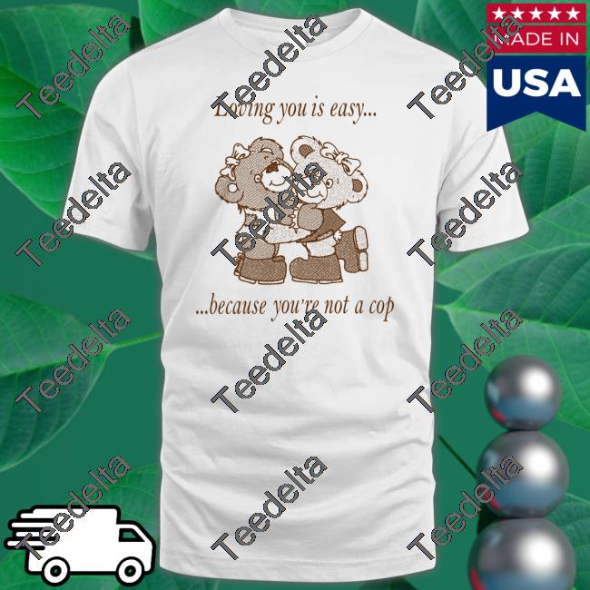 Everpress Shop Loving You Is Easy Because You're Not A Cop Hoodie