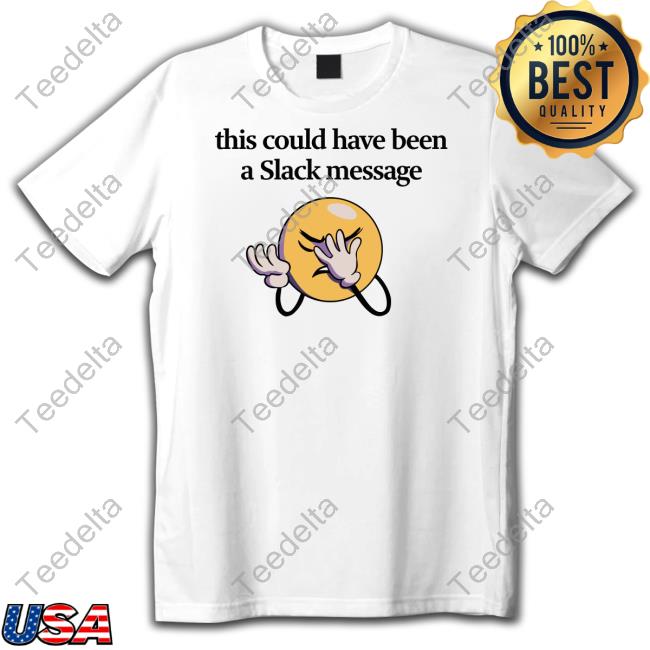 This Could Have Been A Slack Message Sweatshirt