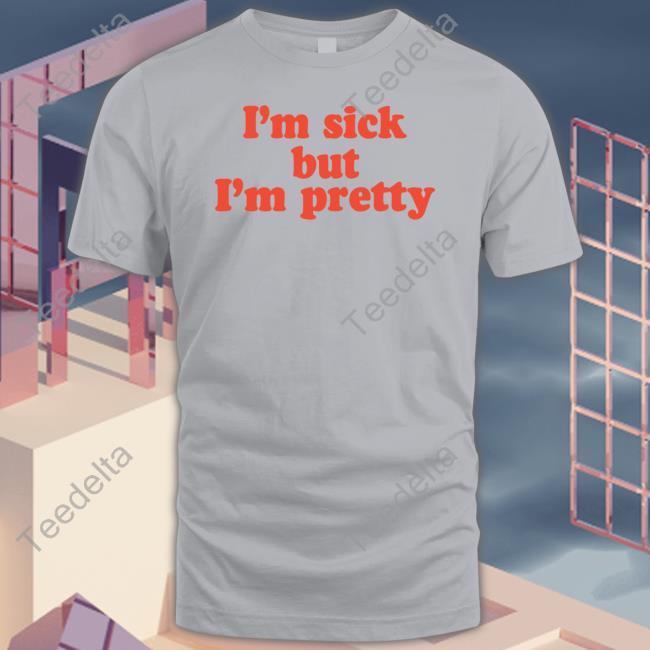 I'm Sick But I'm Pretty Tee The Volatile Mermaid