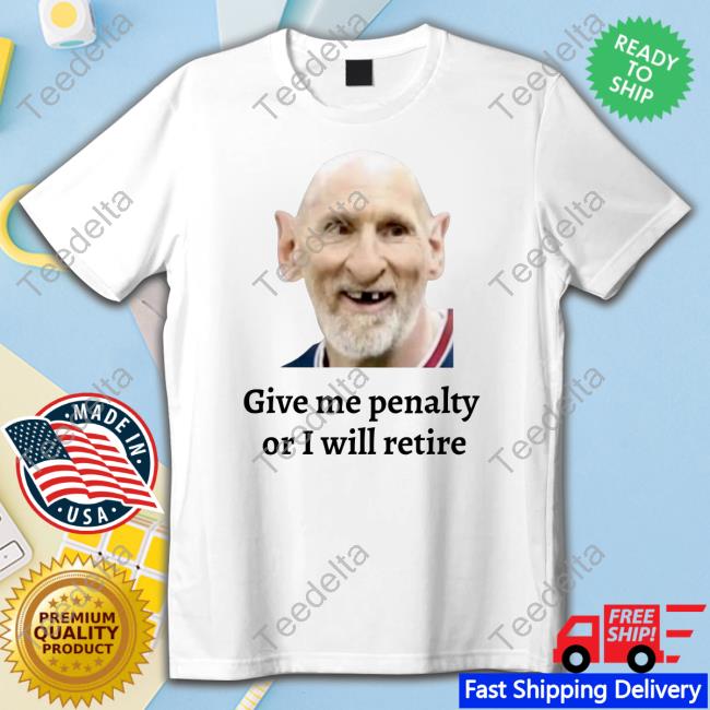 Give Me Penalty Or I Will Retire Tee